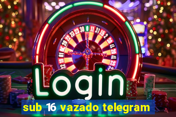 sub 16 vazado telegram